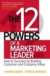 The 12 Powers of a Marketing Leader: How to Succeed by Building Customer and Company Value cover