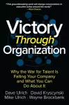 Victory Through Organization: Why the War for Talent is Failing Your Company and What You Can Do About It cover