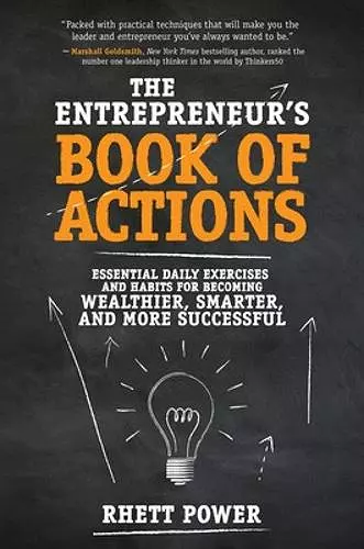 The Entrepreneurs Book of Actions: Essential Daily Exercises and Habits for Becoming Wealthier, Smarter, and More Successful cover