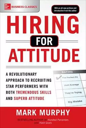 Hiring for Attitude: A Revolutionary Approach to Recruiting and Selecting People with Both Tremendous Skills and Superb Attitude cover