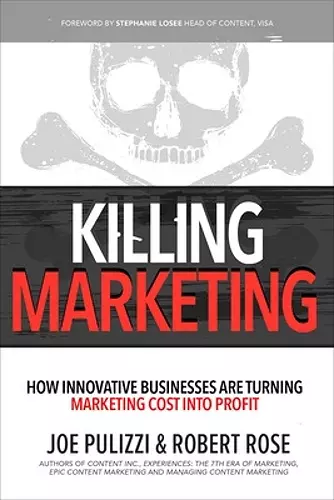 Killing Marketing: How Innovative Businesses Are Turning Marketing Cost Into Profit cover