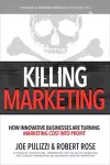 Killing Marketing: How Innovative Businesses Are Turning Marketing Cost Into Profit cover