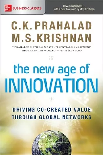 The New Age of Innovation: Driving Co-created Value Through Global Networks cover