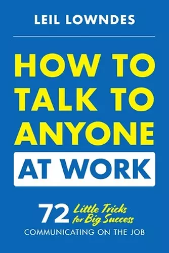 How to Talk to Anyone at Work: 72 Little Tricks for Big Success Communicating on the Job cover