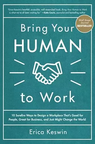 Bring Your Human to Work: 10 Surefire Ways to Design a Workplace That Is Good for People, Great for Business, and Just Might Change the World cover