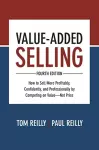 Value-Added Selling, Fourth Edition: How to Sell More Profitably, Confidently, and Professionally by Competing on Value—Not Price cover