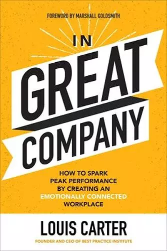 In Great Company: How to Spark Peak Performance By Creating an Emotionally Connected Workplace cover