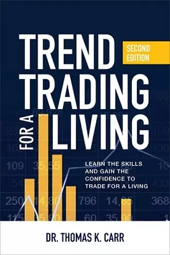 Trend Trading for a Living, Second Edition: Learn the Skills and Gain the Confidence to Trade for a Living cover