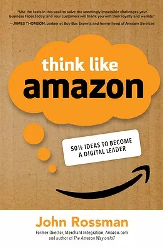 Think Like Amazon: 50 1/2 Ideas to Become a Digital Leader cover