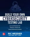 Build Your Own Cybersecurity Testing Lab: Low-cost Solutions for Testing in Virtual and Cloud-based Environments cover