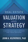 Real Estate Valuation and Strategy: A Guide for Family Offices and Their Advisors cover