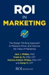 ROI in Marketing: The Design Thinking Approach to Measure, Prove, and Improve the Value of Marketing cover