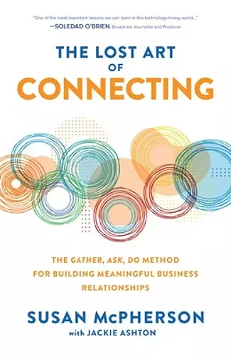 The Lost Art of Connecting: The Gather, Ask, Do Method for Building Meaningful Business Relationships cover