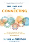 The Lost Art of Connecting: The Gather, Ask, Do Method for Building Meaningful Business Relationships cover