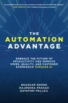 The Automation Advantage: Embrace the Future of Productivity and Improve Speed, Quality, and Customer Experience Through AI cover