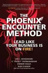 The Phoenix Encounter Method: Lead Like Your Business Is on Fire! cover