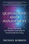 Quantitative Asset Management: Factor Investing and Machine Learning for Institutional Investing cover