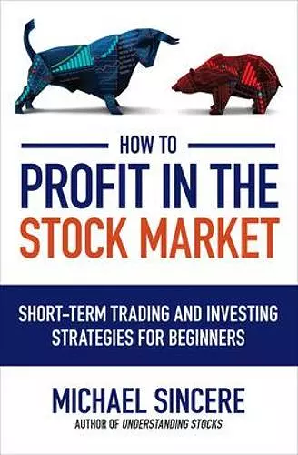 How to Profit in the Stock Market: Short-Term Trading and Investing Strategies for Beginners cover
