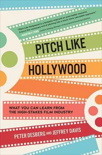 Pitch Like Hollywood: What You Can Learn from the High-Stakes Film Industry cover