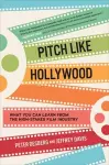 Pitch Like Hollywood: What You Can Learn from the High-Stakes Film Industry cover