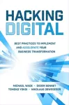 Hacking Digital: Best Practices to Implement and Accelerate Your Business Transformation cover