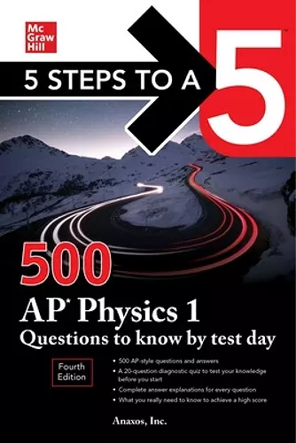 5 Steps to a 5: 500 AP Physics 1 Questions to Know by Test Day, Fourth Edition cover