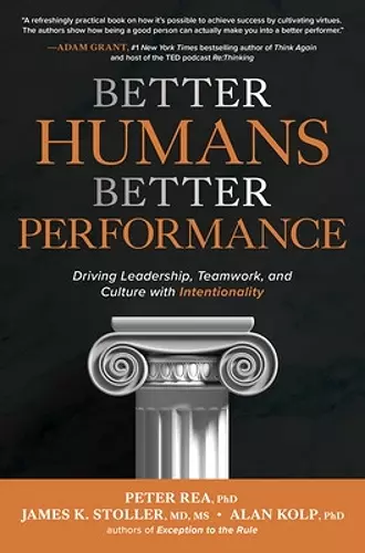 Better Humans, Better Performance: Driving Leadership, Teamwork, and Culture with Intentionality cover