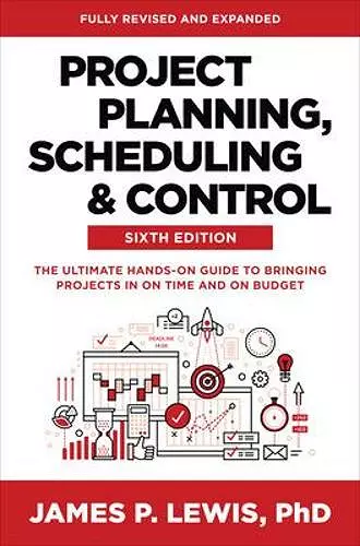 Project Planning, Scheduling, and Control, Sixth Edition: The Ultimate Hands-On Guide to Bringing Projects in On Time and On Budget cover