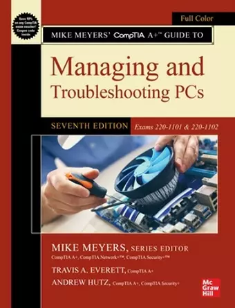 Mike Meyers' CompTIA A+ Guide to Managing and Troubleshooting PCs, Seventh Edition (Exams 220-1101 & 220-1102) cover