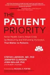 The Patient Priority: Solve Health Care's Value Crisis by Measuring and Delivering Outcomes That Matter to Patients cover