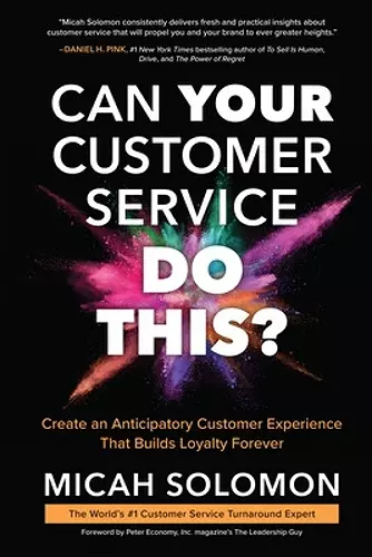 Can Your Customer Service Do This?: Create an Anticipatory Customer Experience that Builds Loyalty Forever cover