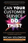 Can Your Customer Service Do This?: Create an Anticipatory Customer Experience that Builds Loyalty Forever cover