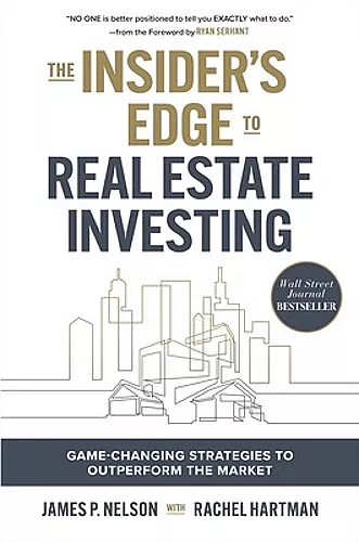 The Insider's Edge to Real Estate Investing: Game-Changing Strategies to Outperform the Market cover