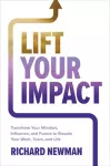 Lift Your Impact: Transform Your Mindset, Influence, and Future to Elevate Your Work, Team, and Life cover