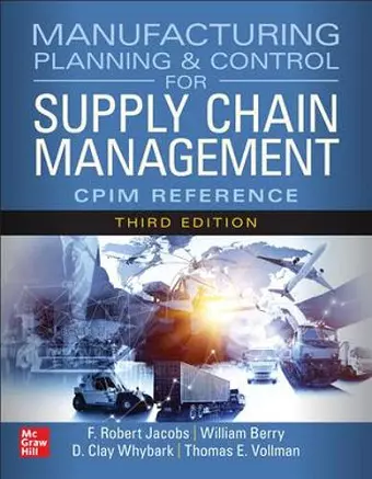 Manufacturing Planning and Control for Supply Chain Management: The CPIM Reference, Third Edition cover