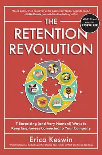 The Retention Revolution: 7 Surprising (and Very Human!) Ways to Keep Employees Connected to Your Company cover