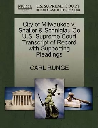 City of Milwaukee V. Shailer & Schniglau Co U.S. Supreme Court Transcript of Record with Supporting Pleadings cover