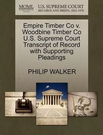 Empire Timber Co V. Woodbine Timber Co U.S. Supreme Court Transcript of Record with Supporting Pleadings cover