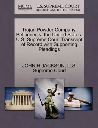 Trojan Powder Company, Petitioner, V. the United States. U.S. Supreme Court Transcript of Record with Supporting Pleadings cover