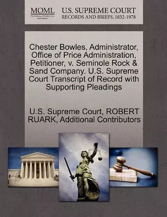 Chester Bowles, Administrator, Office of Price Administration, Petitioner, V. Seminole Rock & Sand Company. U.S. Supreme Court Transcript of Record with Supporting Pleadings cover