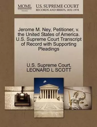 Jerome M. Ney, Petitioner, V. the United States of America. U.S. Supreme Court Transcript of Record with Supporting Pleadings cover