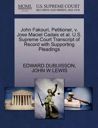 John Fakouri, Petitioner, V. Jose Maciel Cadais et al. U.S. Supreme Court Transcript of Record with Supporting Pleadings cover