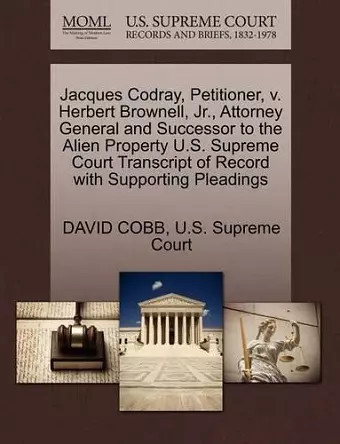 Jacques Codray, Petitioner, V. Herbert Brownell, Jr., Attorney General and Successor to the Alien Property U.S. Supreme Court Transcript of Record with Supporting Pleadings cover