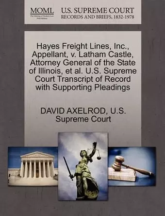 Hayes Freight Lines, Inc., Appellant, V. Latham Castle, Attorney General of the State of Illinois, et al. U.S. Supreme Court Transcript of Record with Supporting Pleadings cover