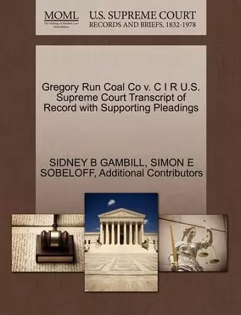 Gregory Run Coal Co V. C I R U.S. Supreme Court Transcript of Record with Supporting Pleadings cover