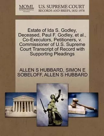 Estate of Ida S. Godley, Deceased, Paul F. Godley, et al., Co-Executors, Petitioners, V. Commissioner of U.S. Supreme Court Transcript of Record with Supporting Pleadings cover