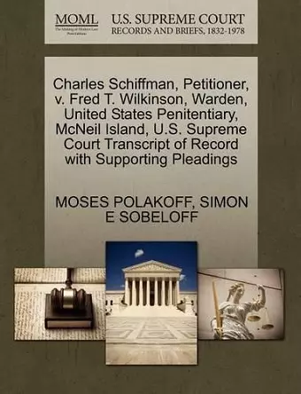 Charles Schiffman, Petitioner, V. Fred T. Wilkinson, Warden, United States Penitentiary, McNeil Island, U.S. Supreme Court Transcript of Record with Supporting Pleadings cover