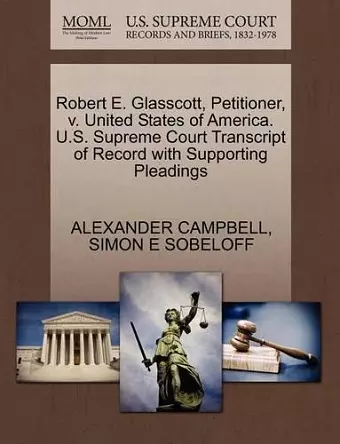 Robert E. Glasscott, Petitioner, V. United States of America. U.S. Supreme Court Transcript of Record with Supporting Pleadings cover