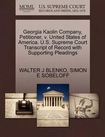 Georgia Kaolin Company, Petitioner, V. United States of America. U.S. Supreme Court Transcript of Record with Supporting Pleadings cover