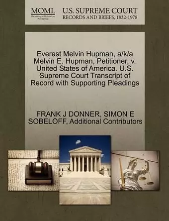 Everest Melvin Hupman, A/K/A Melvin E. Hupman, Petitioner, V. United States of America. U.S. Supreme Court Transcript of Record with Supporting Pleadings cover